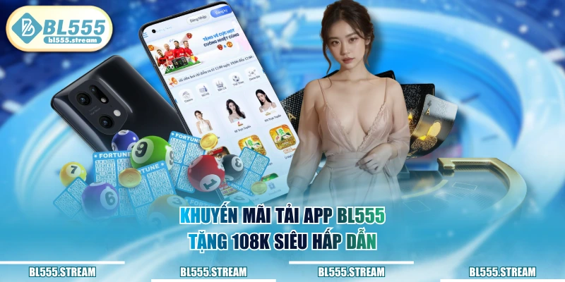 BL555 đăng ký nhận ngay 108k